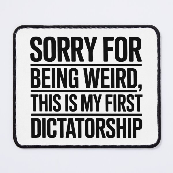 Item preview, Sorry For Being Weird, This Is My First Dictatorship - NO KINGs designed and sold by BakeryDozen.