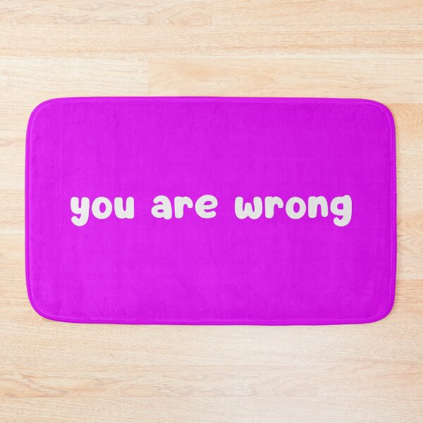 Item preview, You Are Wrong designed and sold by glowdesigns.