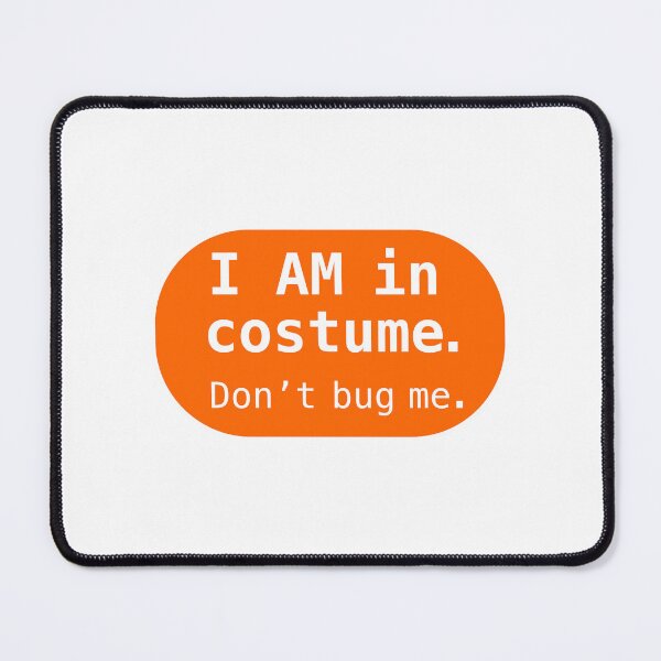 Item preview, I AM in costume. Don't bug me. designed and sold by Chemobius.