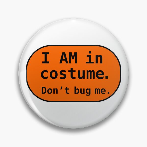 Item preview, I AM in costume. Don't bug me. designed and sold by Chemobius.