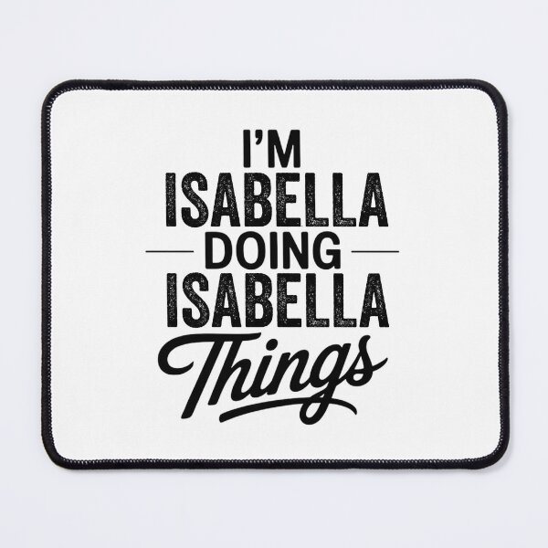 Item preview, I'm Isabella Doing Isabella Things designed and sold by Oussinc.