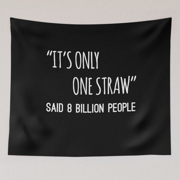 Item preview, I'ts Only One Straw T-Shirt Said 8 Billion People Tee designed and sold by TheTeeSupplyCo.