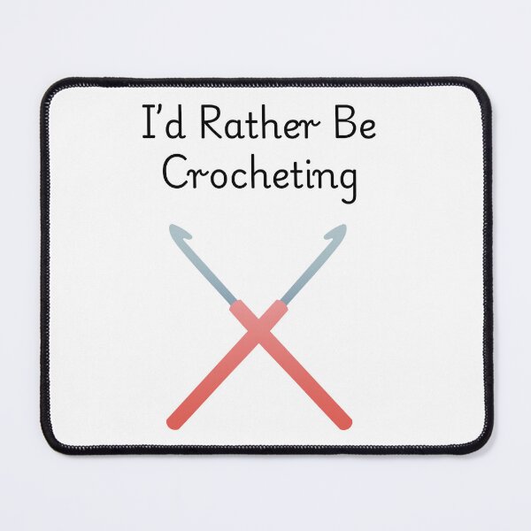 Item preview, I'd Rather Be Crocheting designed and sold by Foxy Candy.