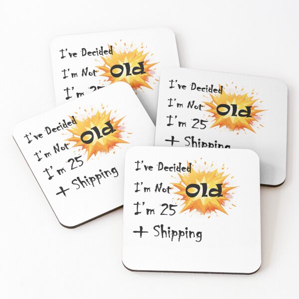 Item preview, I’ve Decided I’m Not Old I’m 25 Plus Shipping designed and sold by LolekCraft.