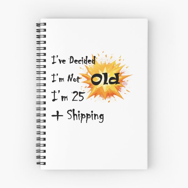 Item preview, I’ve Decided I’m Not Old I’m 25 Plus Shipping designed and sold by LolekCraft.