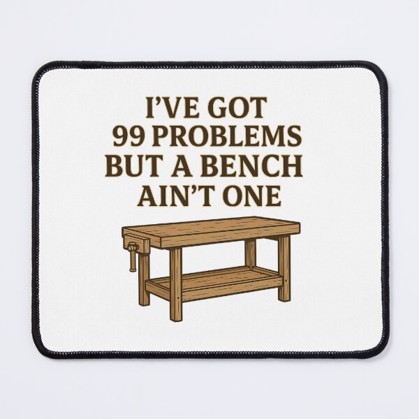Item preview, I’ve Got 99 Problems But a Bench Ain’t One – BloomKind Craft Edition designed and sold by BloomKind.