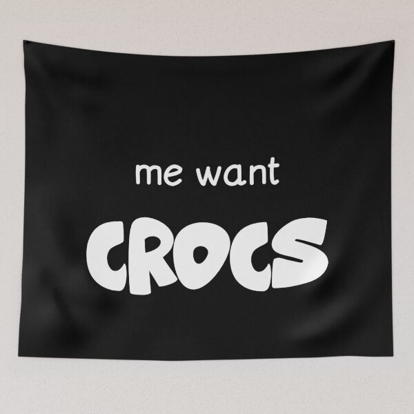 Item preview, Me Want Crocs Funny Crocs Lover Quote designed and sold by LOFTS Store .