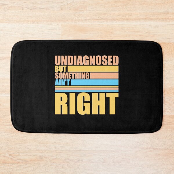 Item preview, Undiagnosed But Something Ain't Right Funny Sarcasm Quote designed and sold by shirt-o-mat.