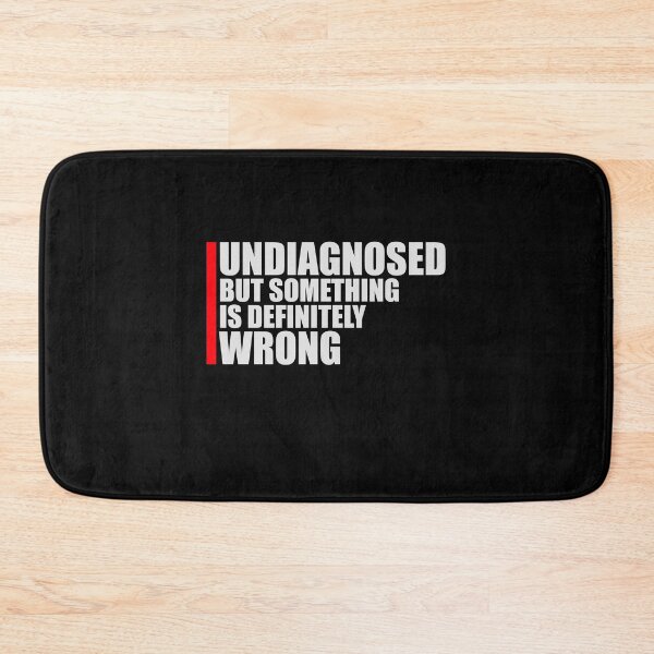 Item preview, Undiagnosed But Something Is Definitely Wrong Funny Sarcastic designed and sold by shirt-o-mat.