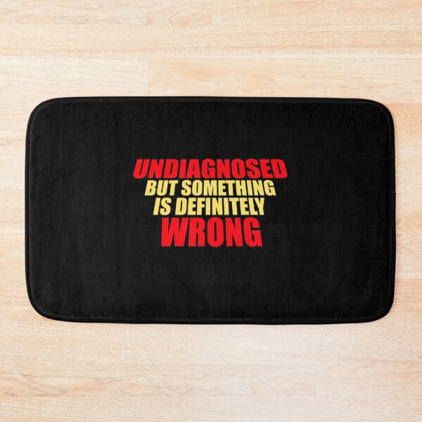 Item preview, Undiagnosed But Something Is Definitely Wrong Funny Sarcastic designed and sold by shirt-o-mat.