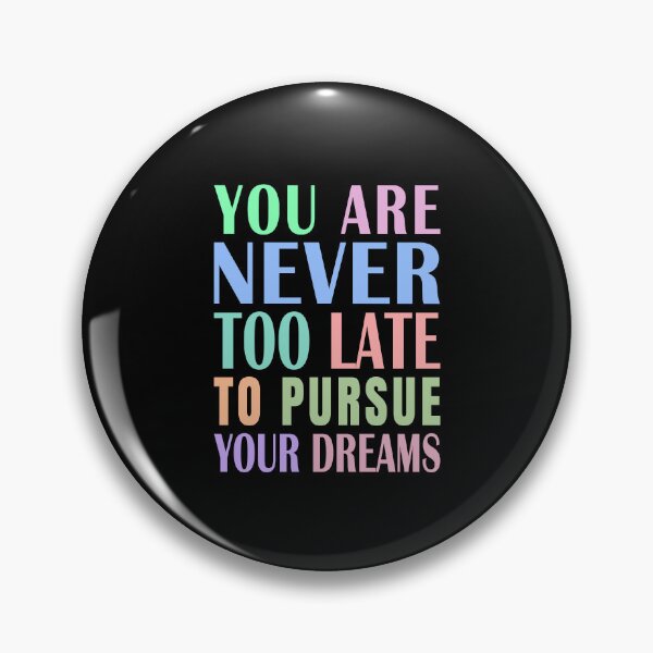 Item preview, You Are Never Too Late To Pursue Your Dreams designed and sold by Jeallan Designs.