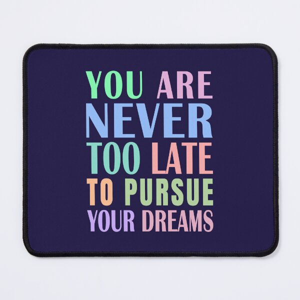 Item preview, You Are Never Too Late To Pursue Your Dreams designed and sold by Jeallan Designs.