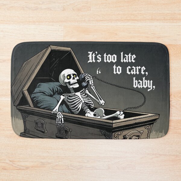 Item preview, It's Too Late to Care, Baby – Funny Skeleton Dark Humor Design designed and sold by Ammar Studio.