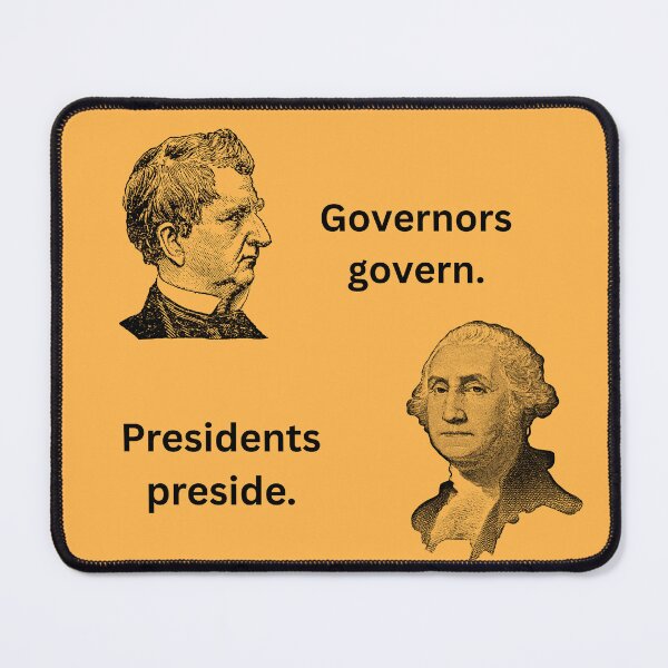 Item preview, Governors govern, Presidents preside. designed and sold by MakeDealsNotWar.
