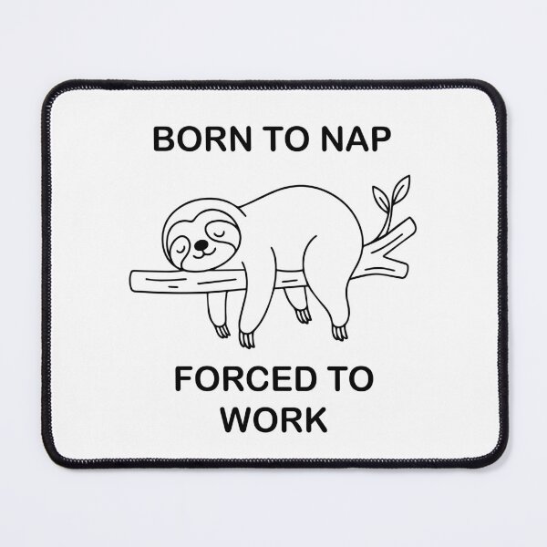 Item preview, Born to Nap, Forced to Work – Funny Sloth Lazy Humor Design designed and sold by YellowLion.