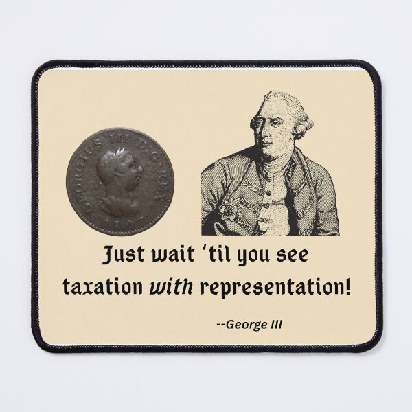 Item preview, Taxation with representatio, featuring George III designed and sold by MakeDealsNotWar.