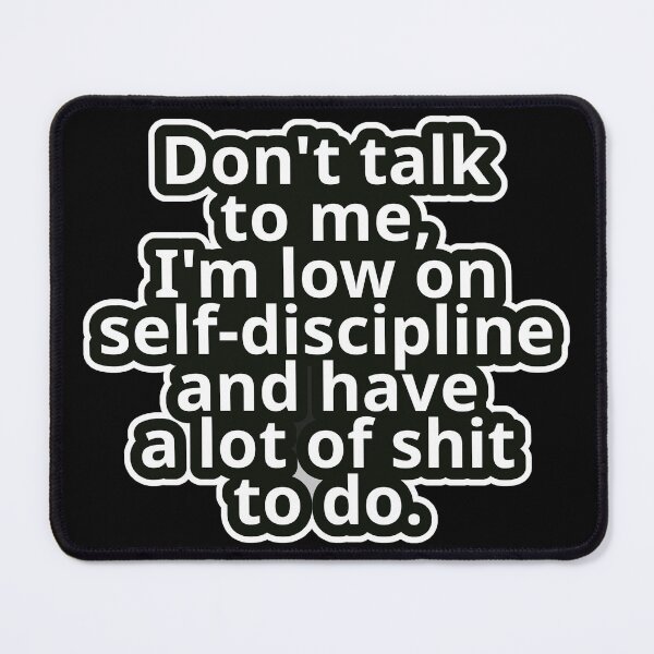 Item preview, Workplace Humor Text – Don’t Talk To Me, I’m Low On Self-Discipline And Have A Lot Of Sht To Do – Bold Typography • Minimal Graphic Aesthetic designed and sold by JacobKAurumhead.