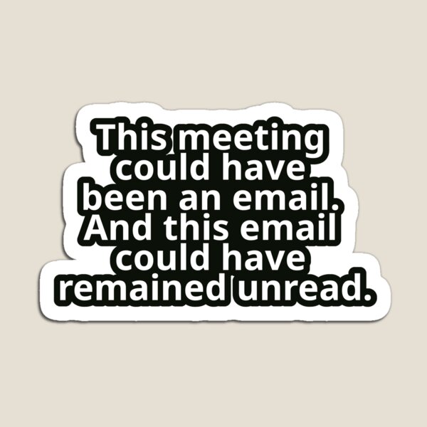 Item preview, Office Humor – This Meeting Could Have Been an Email (And That Email Unread) – Bold Typography Sticker • Minimal Graphic Aesthetic designed and sold by JacobKAurumhead.