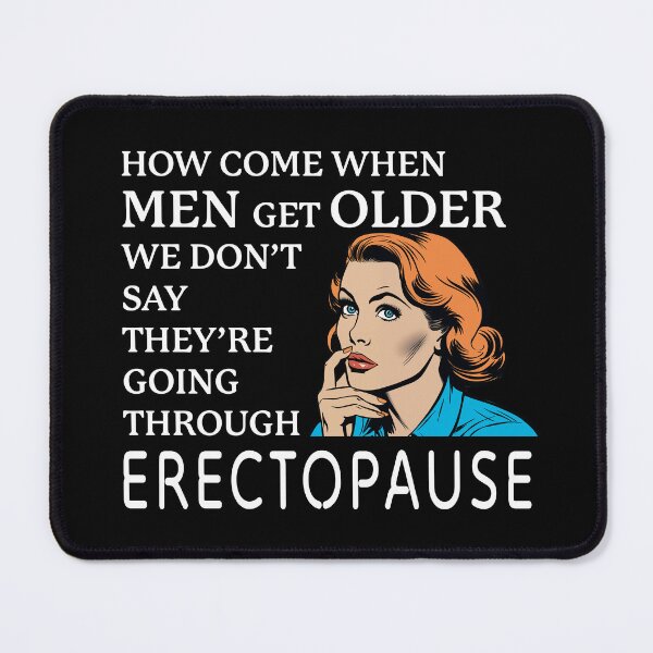 Item preview, Why Don't Men Go Through ERECTOPAUSE? designed and sold by Holwayout.