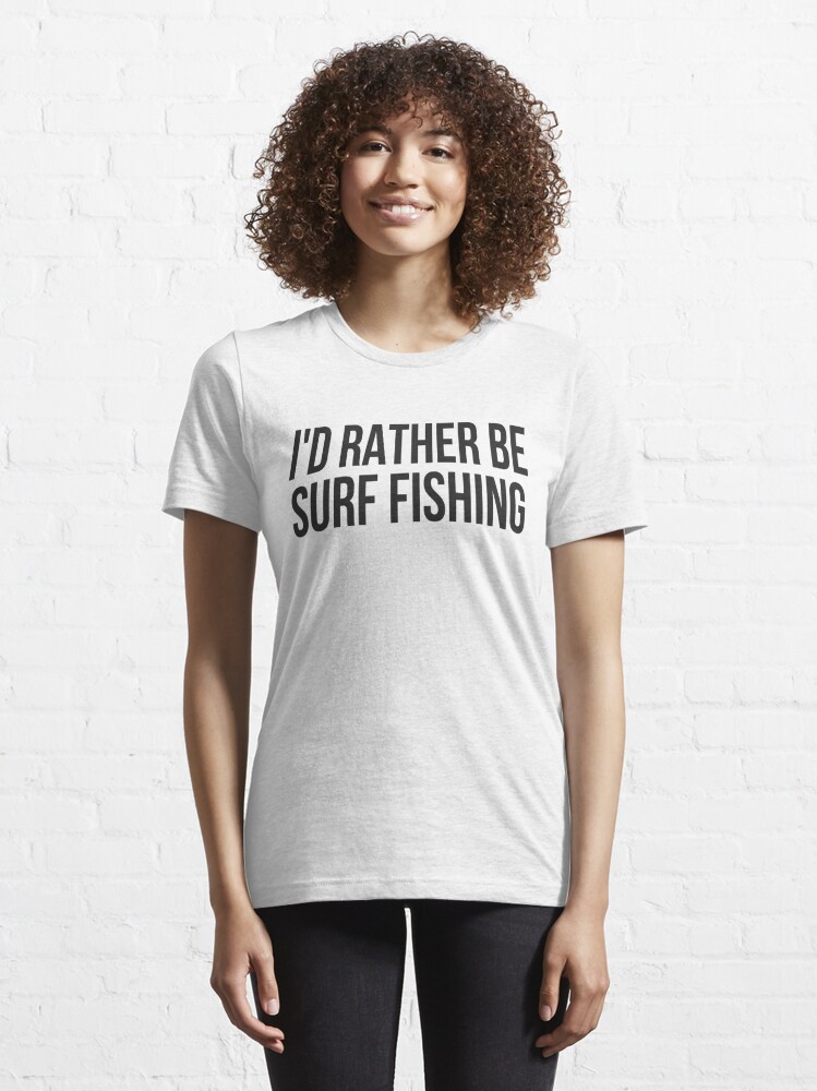 I'd Rather Be Surf Fishing Beach Fishing Print Gift | Essential T-Shirt