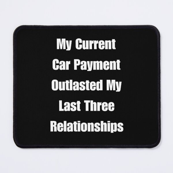 Item preview, My Current Car Payment Outlasted My Last Three Relationships designed and sold by signshirtz.