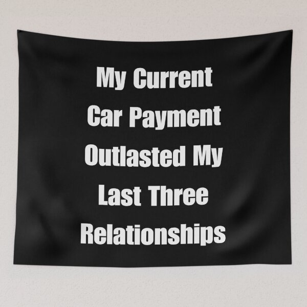 Item preview, My Current Car Payment Outlasted My Last Three Relationships designed and sold by signshirtz.