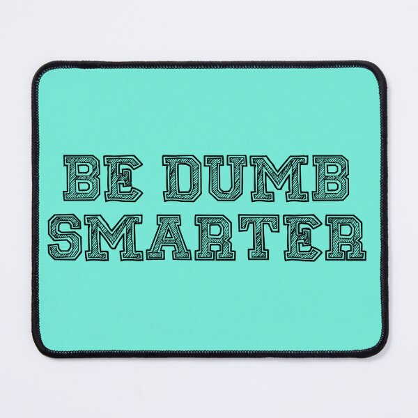 Item preview, Be Dumb Smarter designed and sold by SSDoodles.