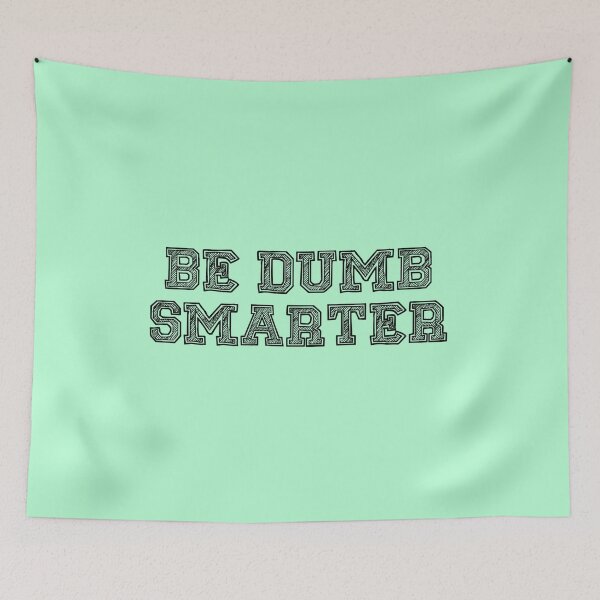 Item preview, Be Dumb Smarter designed and sold by SSDoodles.