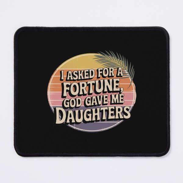 Item preview, I asked for a fortune, god gave me daughters designed and sold by LeeEvans222.
