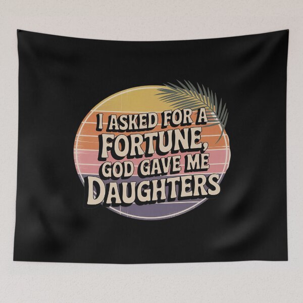 Item preview, I asked for a fortune, god gave me daughters designed and sold by LeeEvans222.