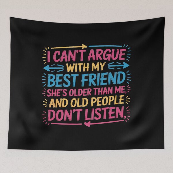 Item preview, I Can't Argue With My Best Friend She's Older Than Me designed and sold by LeeEvans222.