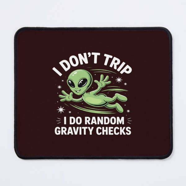 Item preview, i don't trip i do random gravity checks alien designed and sold by JonBarnes22.