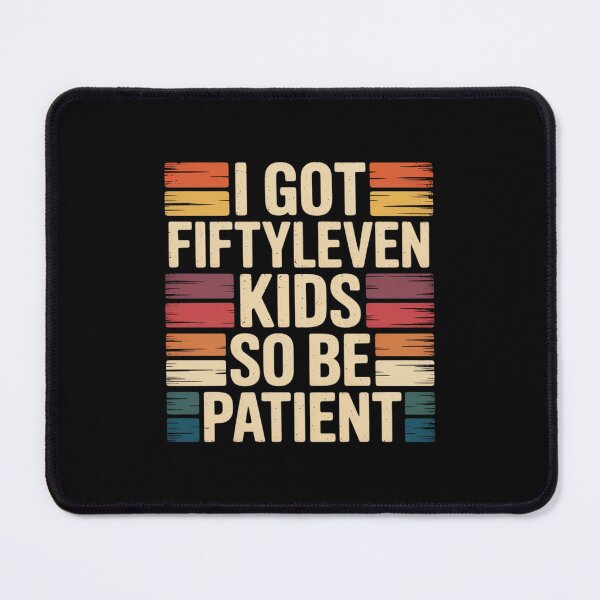 Item preview, I Got Fiftyleven Kids So Be Patient Funny designed and sold by JulienAureo.