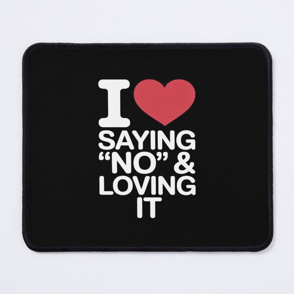 Item preview, I Heart Saying No and Loving It designed and sold by JulienAureo.