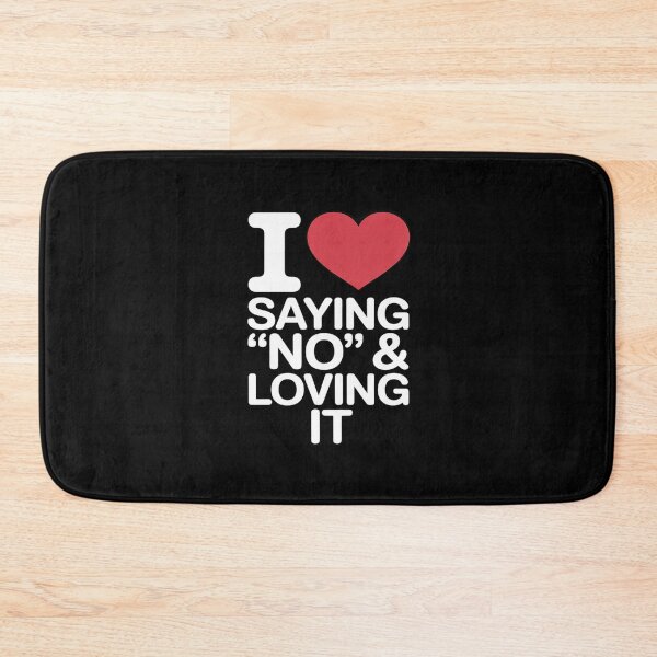 Item preview, I Heart Saying No and Loving It designed and sold by JulienAureo.