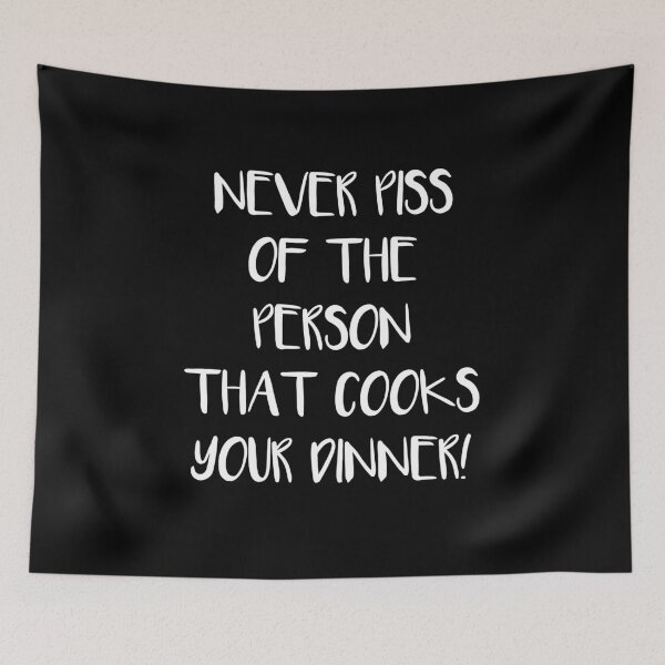 Item preview, Never piss of the Person that cooks your Dinner designed and sold by Moonpie90.