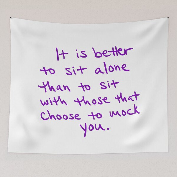 Item preview, It is better to sit alone then to sit with those that choose to mock you. designed and sold by abeink.