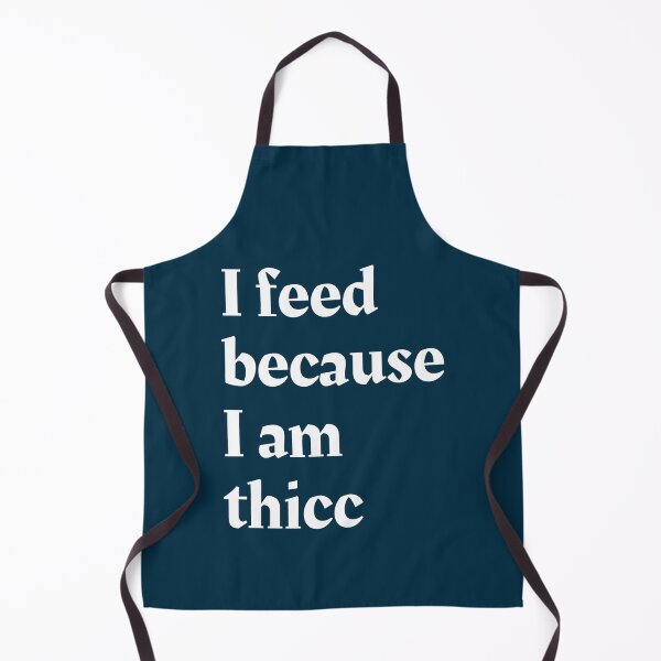 Item preview, I feed because I am thicc designed and sold by CailynOmorosa.