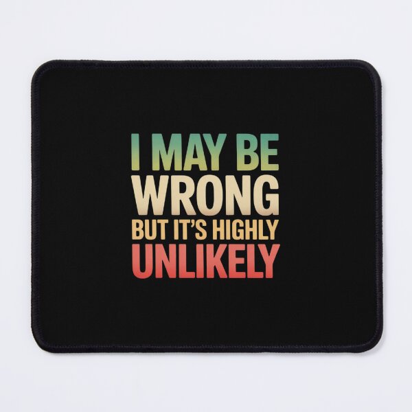 Item preview, I May Be Wrong But It's Highly Unlikely designed and sold by ticlitule.