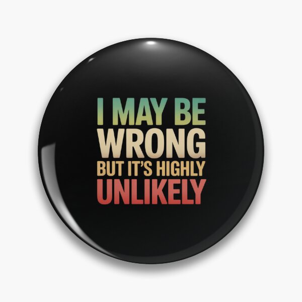 Item preview, I May Be Wrong But It's Highly Unlikely designed and sold by ticlitule.