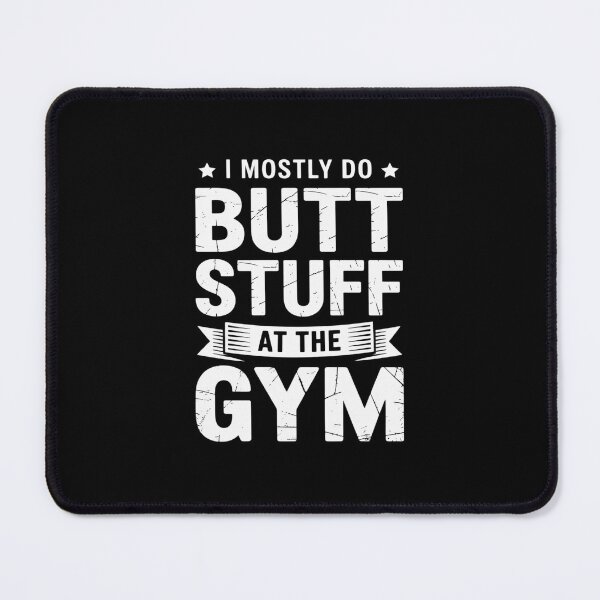 Item preview, I Mostly Do Butt Stuff At The Gym Funny Sarcastic Fitness designed and sold by ticlitule.