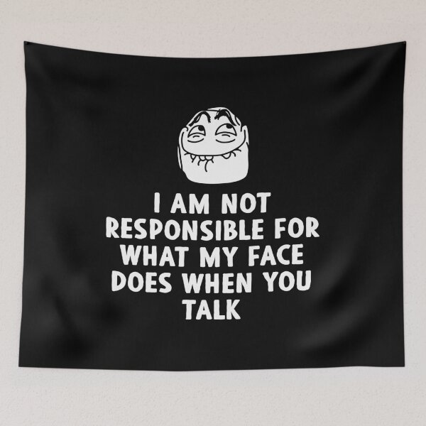 Item preview, I Am Not Responsible For What My Face Does When You Talk designed and sold by karnikavoriz.