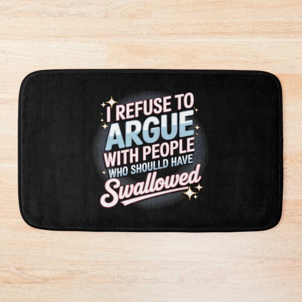 Item preview, I Refuse To Argue With People Who Should Have Been Swallowed designed and sold by BiellaSar.