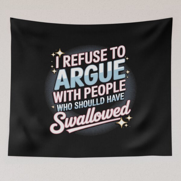 Item preview, I Refuse To Argue With People Who Should Have Been Swallowed designed and sold by BiellaSar.