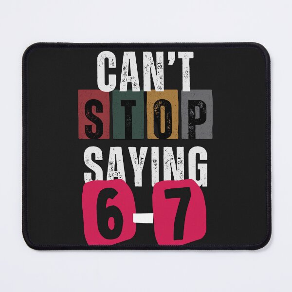 Item preview, Can't Stop Saying 6-7 designed and sold by ConfuseLab Alt.