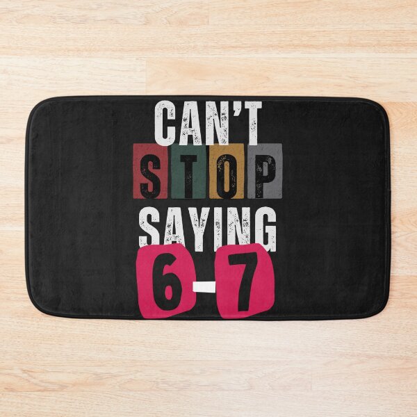 Item preview, Can't Stop Saying 6-7 designed and sold by ConfuseLab Shop.