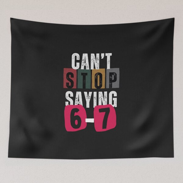 Item preview, Can't Stop Saying 6-7 designed and sold by ConfuseLab Alt.