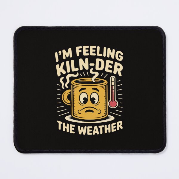 Item preview, I’m Feeling Kiln-Der The Weather designed and sold by August4Laughs25.