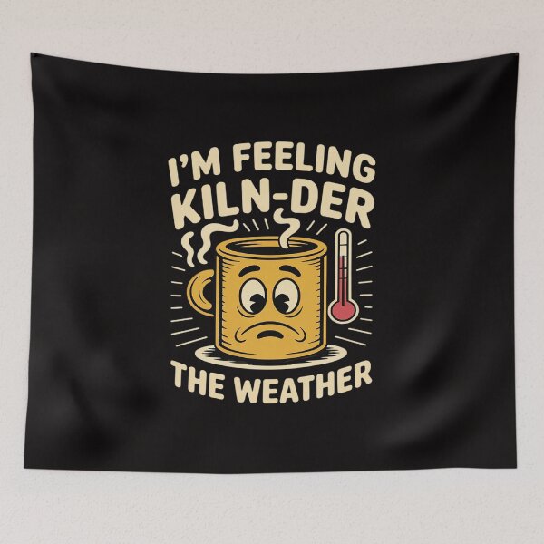 Item preview, I’m Feeling Kiln-Der The Weather designed and sold by August4Laughs25.