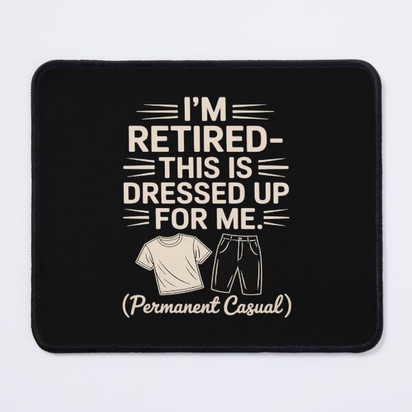 Item preview, I’m Retired - Dressed Up For Me Casual designed and sold by August4Laughs25.